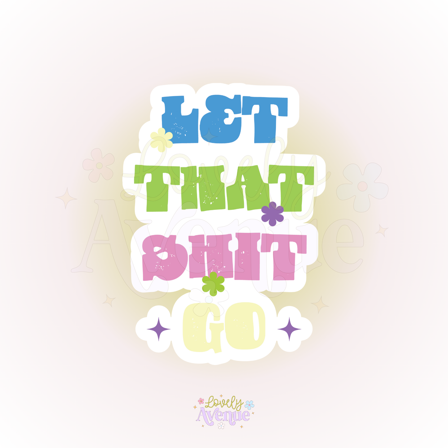 Let That Shit Go - Sticker