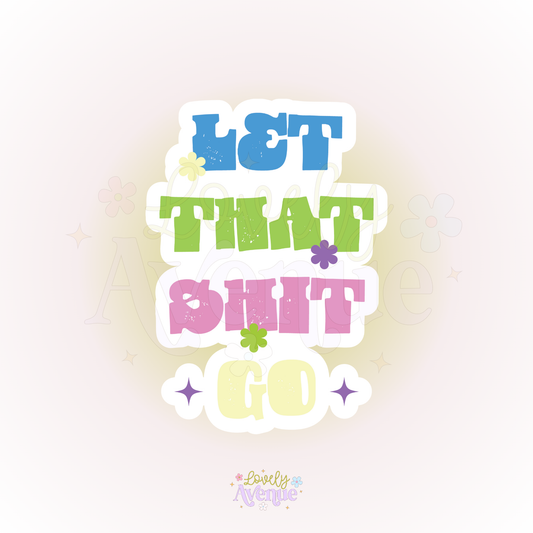 Let That Shit Go - Sticker