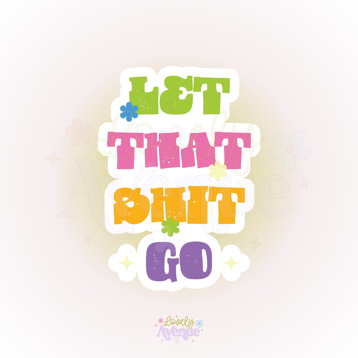 Let That Shit Go - Sticker